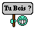 Tu bois ?